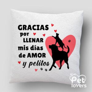 Cojín Petlover - Gracias por llenar mis días de amor y pelitos
