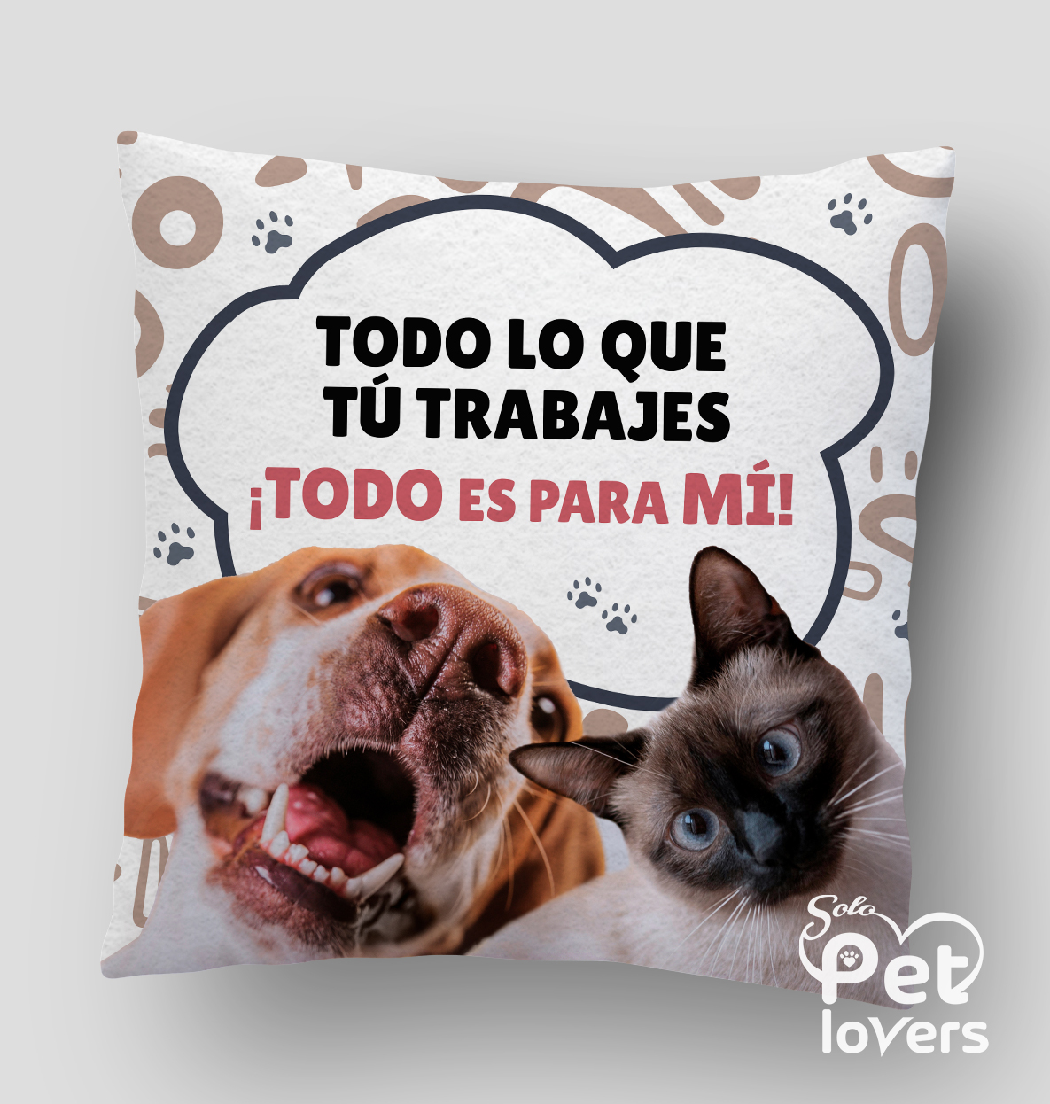 cojín petlover, todo lo que tu trabajes, todo es para mi - regalos personalizados peru